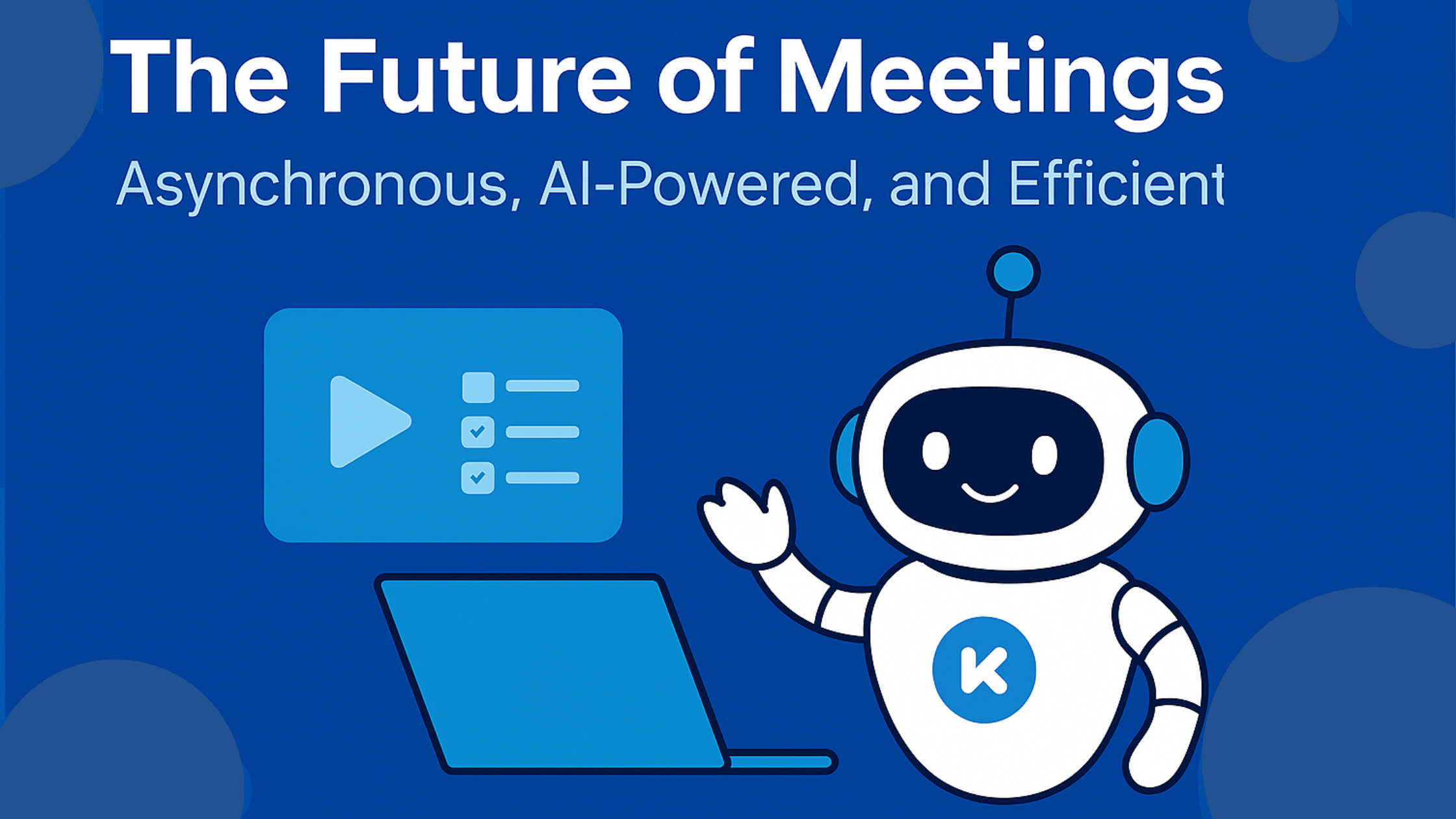 The Future of Meetings: Asynchronous, AI-Powered, and Efficient